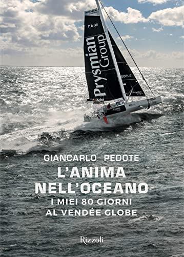 L'anima nell'oceano. I miei 80 giorni al Vendée Globe. Ediz. a colori