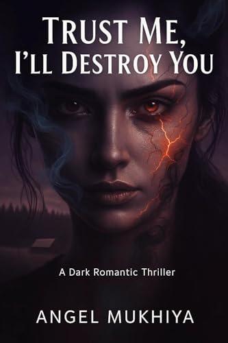 Trust Me, I’ll Destroy You: A Dark Romantic Thriller About Love’s Mutation, Lies That Burn, and the Dangerous Chemistry Between Passion and Revenge. (English Edition)
