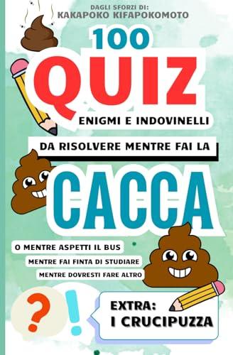 100 Quiz enigmi e indovinelli da risolvere mentre fai la cacca: Quiz divertenti, enigmi, rompicapo e crucipuzzle, passatempo per rilassarsi, regalo ... con questo libro di divertenti quiz da bagno