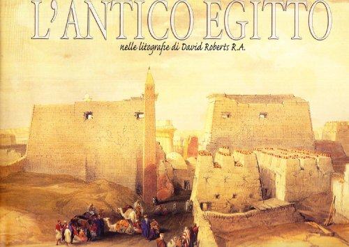 L'antico Egitto nelle litografie di David Roberts R. A.. Ediz. illustrata