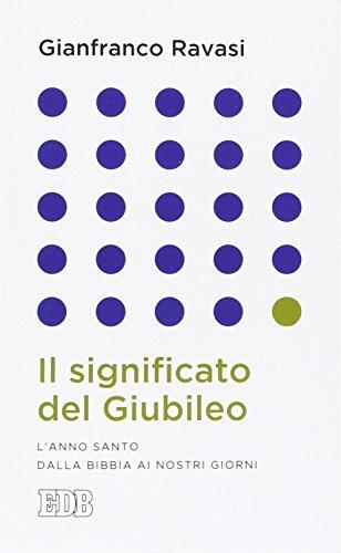 Il significato del Giubileo. L'anno Santo dalla Bibbia ai nostri giorni