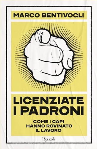 Licenziate i padroni: Come i capi hanno rovinato il lavoro