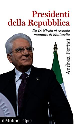 Presidenti della Repubblica: Da De Nicola al secondo mandato di Mattarella