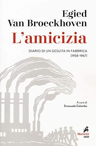 L'amicizia. Diario di un gesuita in fabbrica (1958-1967)