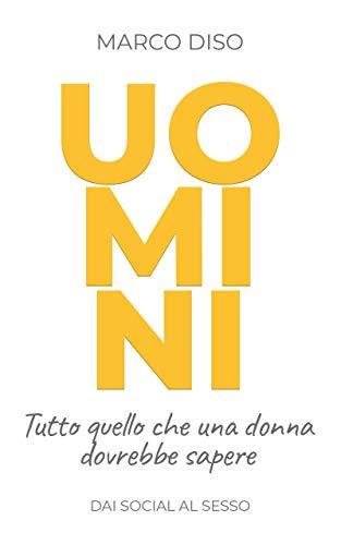 UOMINI: Tutto quello che una donna dovrebbe sapere