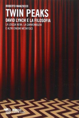 Twin Peaks. David Lynch e la filosofia. La loggia nera, la garmonbozia e altri enigmi metafisici