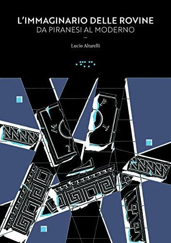 L'immaginario delle rovine. Da Piranesi al Moderno