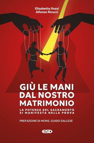 Giù le mani dal nostro matrimonio. La potenza del sacramento si manifesta nella prova