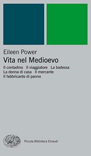 Vita nel Medioevo: Il contadino. Il viaggiatore. La badessa. La donna di casa. Il mercante. Il fabbricante di panno (Piccola biblioteca Einaudi. Nuova serie Vol. 24)