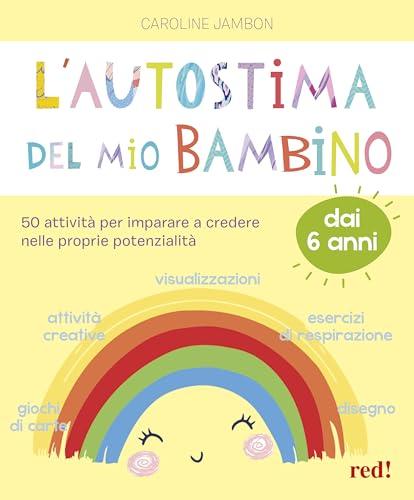 L'autostima del mio bambino. 50 attività per imparare a credere nelle proprie potenzialità