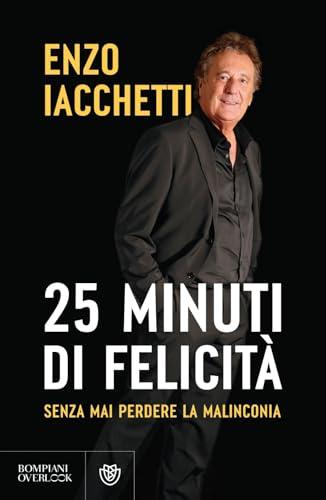 25 minuti di felicità. (Senza mai perdere la malinconia)