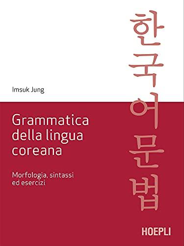 Grammatica della lingua coreana: Morfologia, sintassi ed esercizi