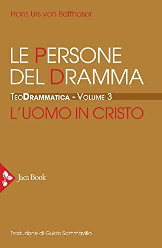 Teodrammatica. Le persone del dramma: l'uomo in Cristo (Vol. 3)