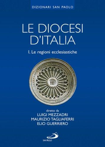 Le diocesi d'Italia. Le regioni ecclesiastiche (Vol. 1)