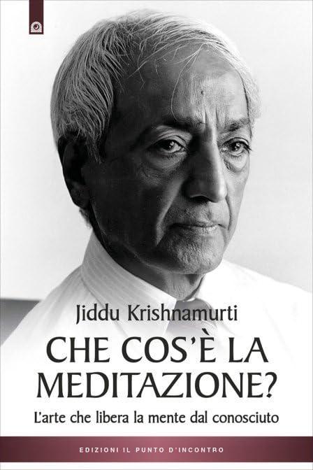 Che cos'è la meditazione. L'arte che libera la mente dal conosciuto