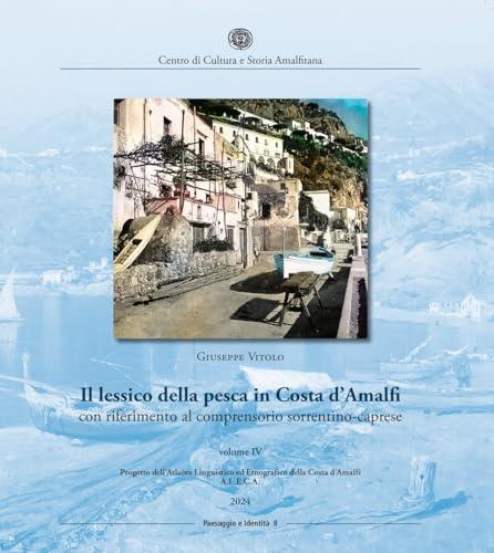 Il lessico della pesca in Costa d'Amalfi con riferimento al comprensorio sorrentino-caprese (Vol. 4)