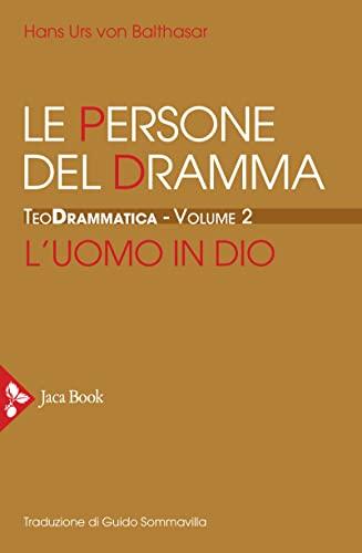 Teodrammatica. Le persone del dramma: l'uomo in Dio (Vol. 2)