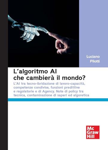 L'algoritmo AI che cambierà il mondo? L'AI tra tecno-ibridazione di lavoro-capacità, competenze condivise, funzioni predittive e regolatorie e di Agency. Note di policy tra tecnica, contaminazione...