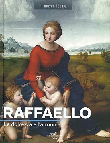Raffaello. La dolcezza e l'armonia. Ediz. a colori