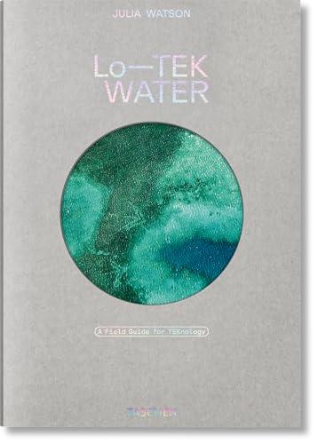 Julia Watson. Lo―TEK. Water. A Field Guide for TEKnology