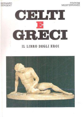 Celti e greci. Il libro degli eroi