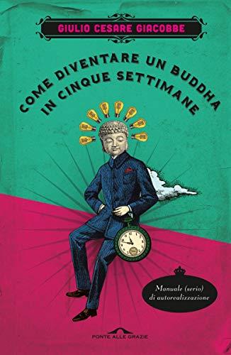 Come diventare un Buddha in cinque settimane: Manuale serio di autorealizzazione