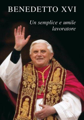 Benedetto XVI. Un semplice e umile lavoratore