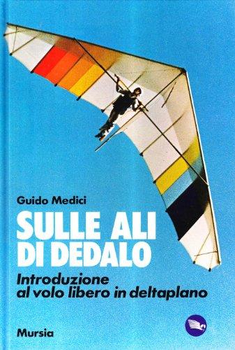 Sulle ali di Dedalo. Introduzione al volo libero in deltaplano