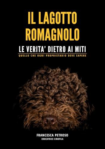 Il lagotto romagnolo. Le verità dietro ai miti. Quello che ogni proprietario deve sapere