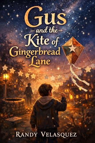 Gus and the Kite of Gingerbread Lane: A Story About Courage, Kind Words, and Wind That Listens (English Edition)