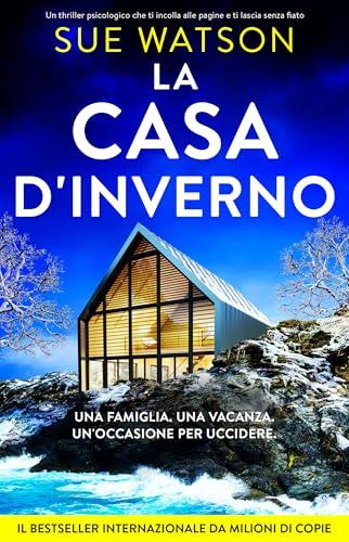 La casa d'Inverno: Un thriller psicologico che ti incolla alle pagine e ti lascia senza fiato