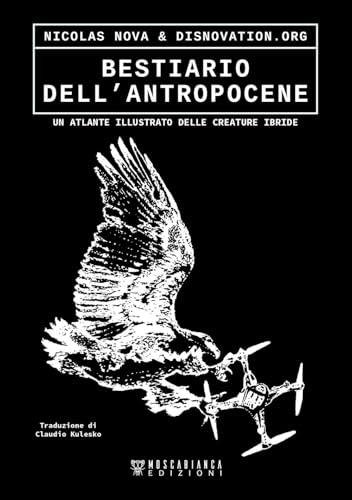 Bestiario dell’antropocene. Un atlante illustrato delle creature ibride