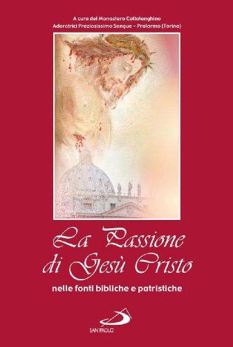 La passione di Gesù Cristo nelle fonti bibliche e patristiche