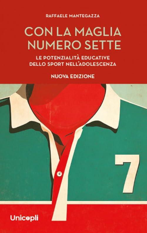 Con la maglia numero sette. Le potenzialità educative dello sport nell'adolescenza. Nuova ediz.