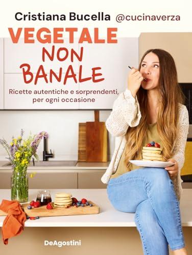 Vegetale non banale. Ricette autentiche e sorprendenti per ogni occasione