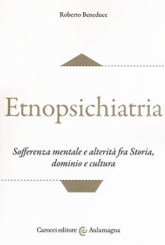Etnopsichiatria. Sofferenza mentale e alterità fra storia, dominio e cultura