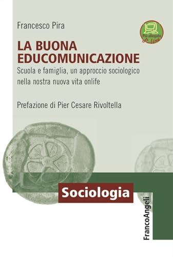 La buona EduComunicazione. Scuola e famiglia, un approccio sociologico nella nostra nuova vita onlife