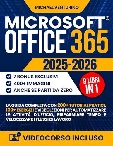 Microsoft Office 365 : La guida completa con 300+ tutorial pratici, 100 esercizi e videolezioni per automatizzare le attività d’ufficio, risparmiare tempo e velocizzare i flussi di lavoro