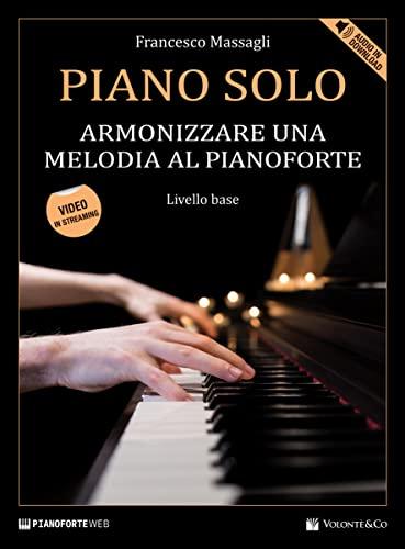 Piano solo. Armonizzare una melodia al pianoforte. Livello base. Con Contenuto digitale per download e accesso online. Con Video
