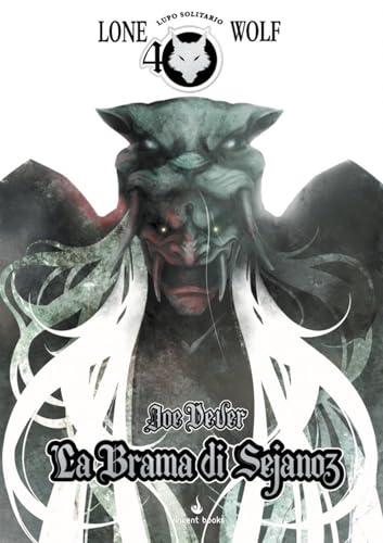 La brama di Sejanoz. Lupo Solitario. Serie Nuovo Ordine Kai. Edizione Speciale Quarantennale (Vol. 28)