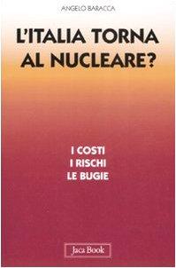 L'Italia torna al nucleare. I costi, i rischi, le bugie