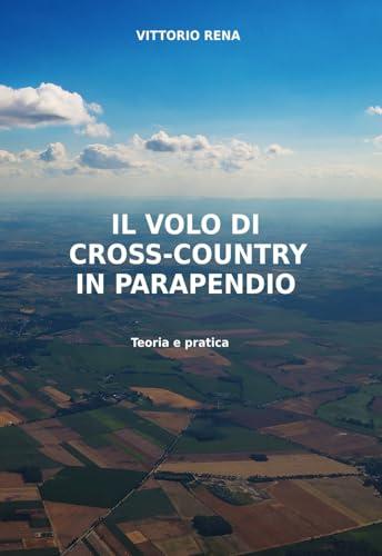 IL VOLO DI CROSS COUNTRY IN PARAPENDIO Teoria e Pratica: Quali sono gli aspetti decisionali di un volo di cross country. Riconoscere e comprendere gli errori. Migliorarsi.