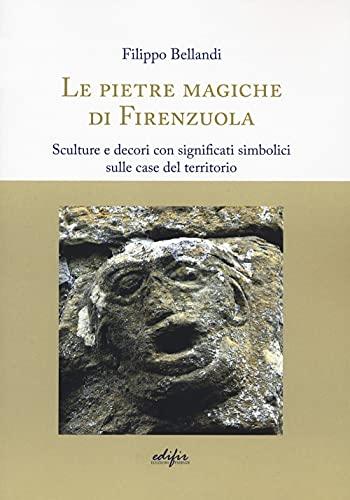 Le pietre magiche di Firenzuola. Sculture e decori con significati simbolici sulle case del territorio