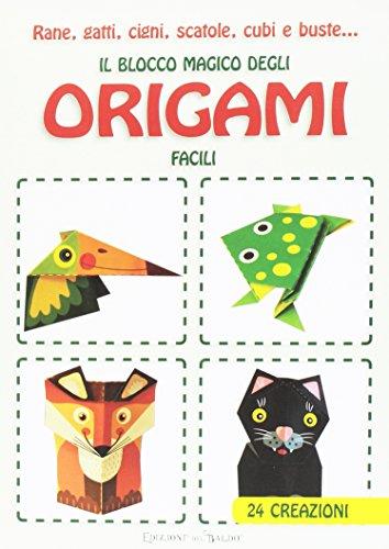 Rane, gatti, cigni, scatole, cubi e buste... Il blocco magico degli origami facili. Ediz. illustrata
