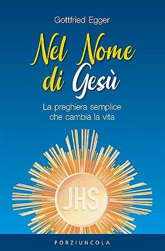 Nel nome di Gesù. La preghiera semplice che cambia la vita