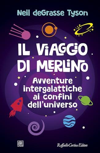 Il viaggio di Merlino. Avventure intergalattiche ai confini dell'universo