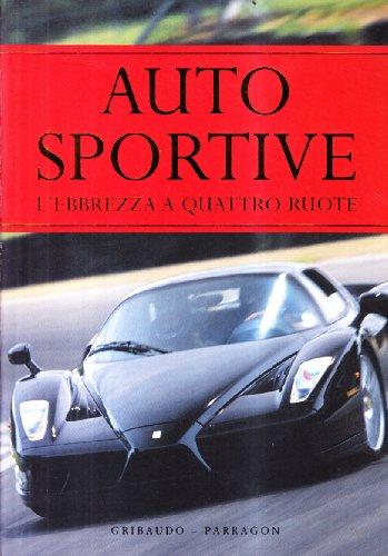 Auto sportive. L'ebbrezza a quattro ruote. Ediz. illustrata