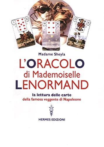 L'oracolo di Mademoiselle Lenormand. La lettura delle carte della famosa veggente di Napoleone