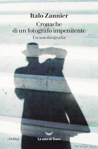 Cronache di un fotografo impenitente. Un'autobiografia