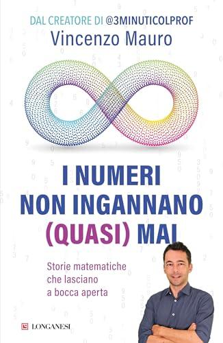 I numeri non ingannano (quasi) mai: Storie matematiche che lasciano a bocca aperta